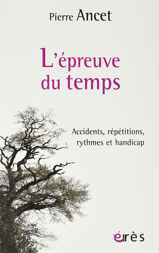L'épreuve du temps : Accidents, répétitions, rythmes et handicap - Pierre Ancet (2022)