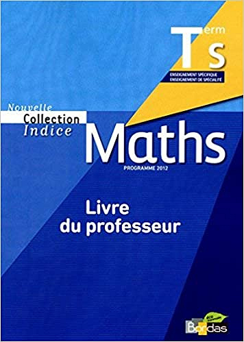 Maths Tle S. Livre du professeur, programme 2012 -  Michel Poncy;Jean-Louis Bonnafet;Marie-Christine Russier (2012)