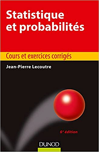 Statistique et probabilités - 6e éd. - Cours et exercices corrigés - Jean-Pierre Lecoutre (2016)