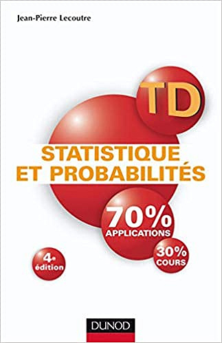 TD Statistique et probabilités - 4ème édition - Travaux dirigés: Travaux dirigés  - Jean-Pierre Lecoutre (2008)