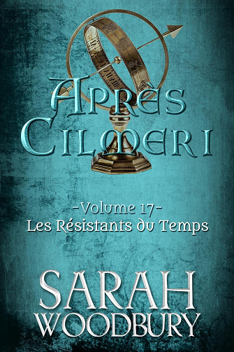 Les Résistants du Temps (Après Cilmeri t. 17) - Sarah Woodbury (2023)