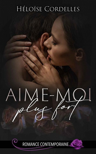 Aime-moi plus fort - Héloïse Cordelles (2023)