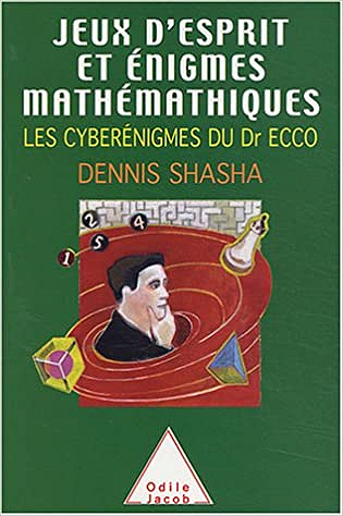 Dennis Shasha, "Jeux d'esprit et énigmes mathématiques : Les cyberénigmes du Dr Ecco" (2003)