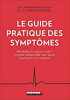 Le guide pratique des symptômes: Microbobo ou urgence vitale ? Le guide indispensable pour savoir quand partir -  Christopher Kelly (2020)