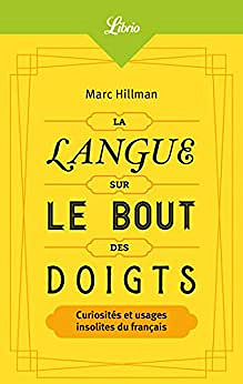 La Langue sur le bout des doigts: Curiosités et usages insolites du français - Marc Hillman (2019)