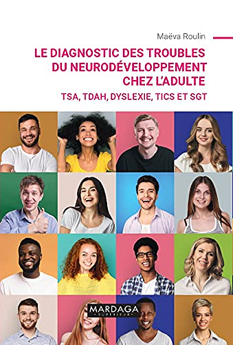 Le diagnostic des troubles du neurodéveloppement chez l'adulte: TSA, TDAH, dyslexie, tics et SGT - Maëva Roulin (2021)
