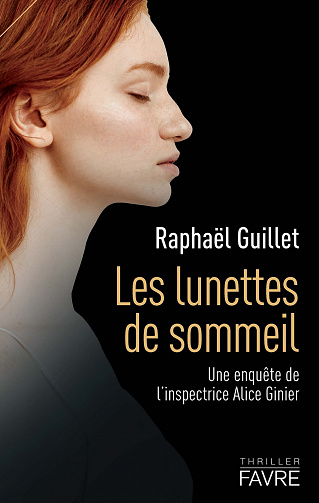 Les lunettes de sommeil : Une enquête de l'inspectrice Alice Ginier - Raphaël Guillet (2022)