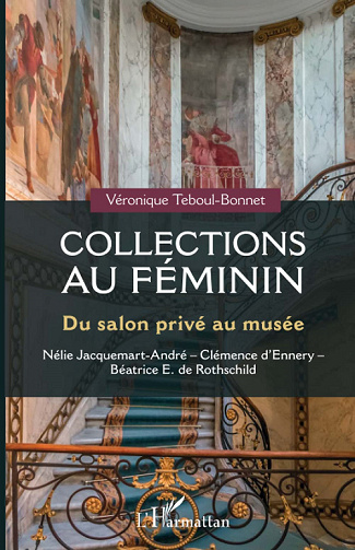 Collections au féminin : Du salon privé au musée - Véronique Teboul-Bonnet (2022)