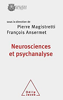 Neurosciences et psychanalyse (Travaux du Collège de France) sous la direction de François Ansermet, Pierre Magistretti (2010)