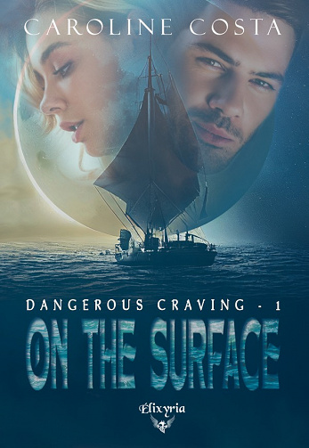 Dangerous craving, Tome 1 On the surface - Caroline Costa (2023)