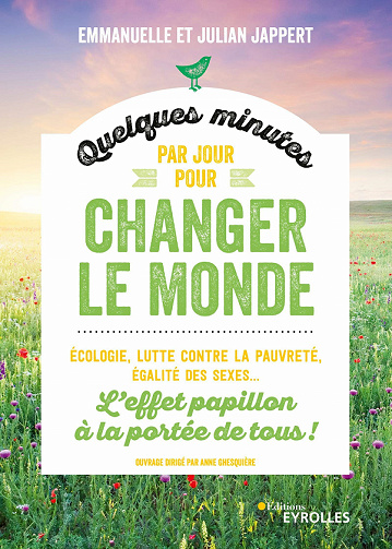 Quelques minutes par jour pour changer le monde: Ecologie, lutte contre la pauvreté, égalité des sexes. L'effet papillon à la portée de tous ! - Emmanuelle Jappert, Julian Jappert (2020)
