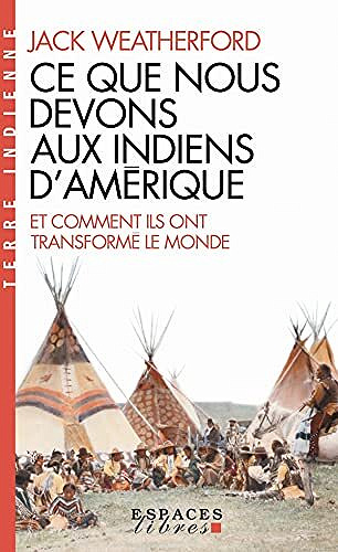 Ce que nous devons aux indiens d'Amérique et comment ils ont transformé le monde - Jack Weatherford (2021)