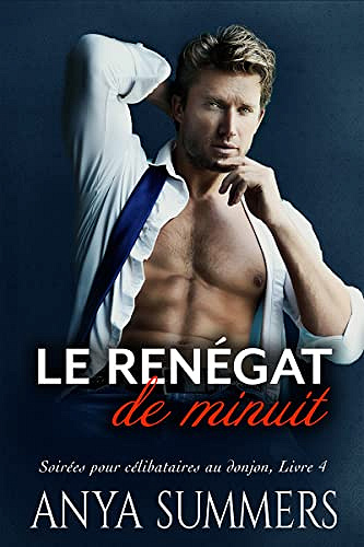 Le Renégat de minuit (Soirées pour célibataires au donjon t. 4) - Anya Summers (2022)