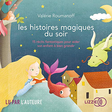 Valérie Roumanoff, "Les histoires magiques du soir : 15 récits fantastiques pour aider son enfant à bien grandir" (2020)