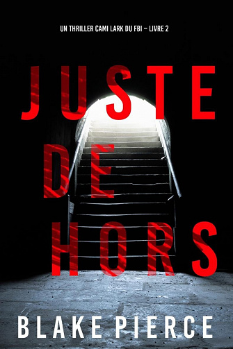 Cami Lark, Tome 2 : Juste dehors - Blake Pierce (2023)