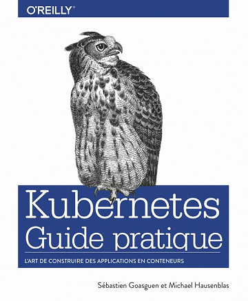 Guide pratique de Kubernetes : L'art de construire des conteneurs d'applications - Michaël Hausenblas, Sébastian Goasguen (2020)
