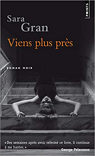 Viens plus près - Sara Gran (2011)