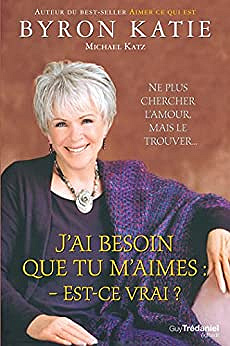 J'ai besoin que tu m'aimes : est-ce vrai ?  Katie Byron & Michael Katz (2017)