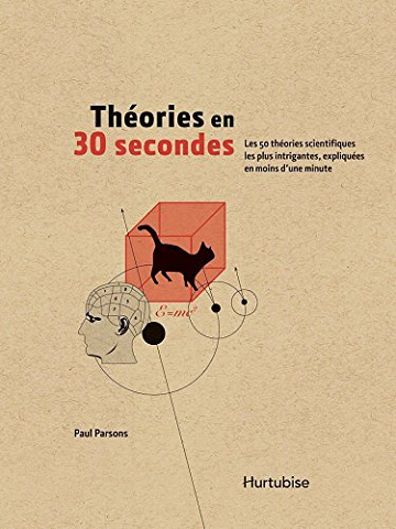 Théories en 30 secondes: Les 50 théories scientifiques les plus intrigantes - Paul Parsons