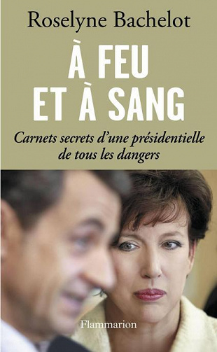 Roselyne Bachelot - À feu et à sang. Carnets secrets d’une présidentielle de tous les dangers