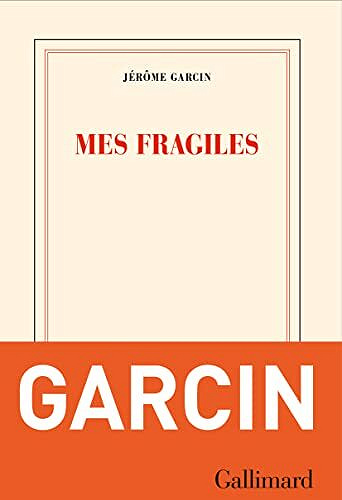 Mes fragiles - Jérôme Garcin (Rentrée Littérature 2023)