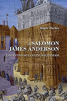 De Salomon à James Anderson - L'invention de la franc-maçonnerie - Roger Dachez (2023)