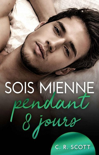 Sois mienne pendant 8 jours - C. R. Scott (2023)