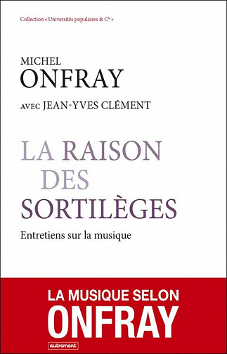 La Raison des sortilèges: Entretiens sur la musique - Michel Onfray, Jean-Yves Clément (2023)