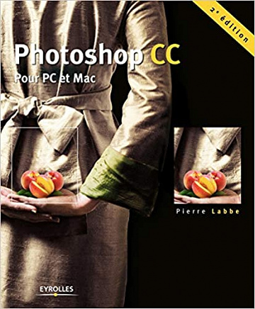Photoshop CC: Pour PC et Mac - Pierre Labbe, Pierre Ruiz & Olivier Krakus