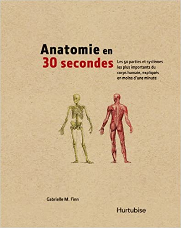Anatomie en 30 secondes : Les 50 parties et systèmes les plus importants du corps humain, expliqués en moins d'une minute - Gabrielle M. Finn