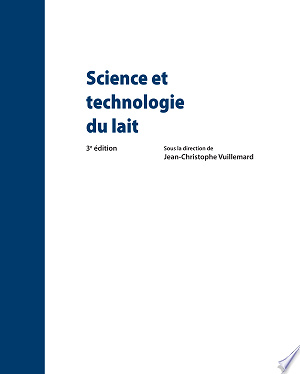 Science et technologie du lait. 3e édition - Christophe Vuillemard (2018)