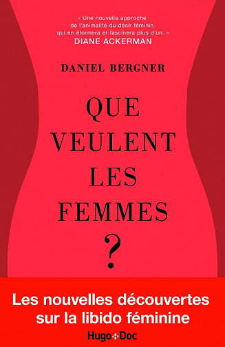 Que veulent les femmes ? Les nouvelles découvertes sur le désir féminin - Daniel Bergner