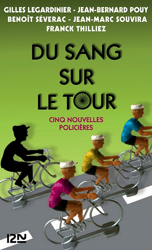 Gilles Legardinier, Jean-Bernard Pouy, Benoît Séverac, Jean-Marc Souvira - Du sang sur le Tour