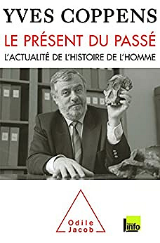 Le présent du passé - L'actualité de l'histoire de l'homme - Yves Coppens (2009)