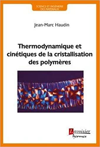 Thermodynamique et cinetiques de la cristallisation des polymeres -  Jean-Marc Haudin (2023)