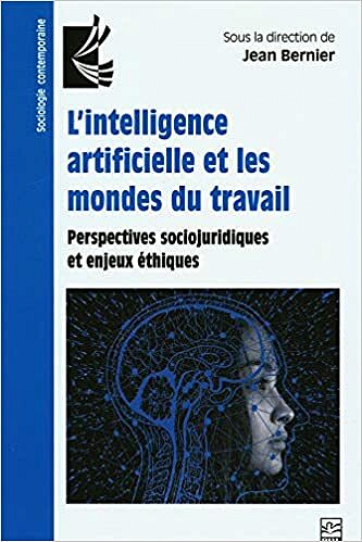 L’intelligence artificielle et les mondes du travail. Perspectives sociojuridiques et enjeux éthiques - Jean Bernier (2021)