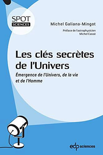 Les clés secrètes de l’Univers: Émergence de l’Univers, de la vie et de l’Homme - Michel Galiana-Mingot (2021)