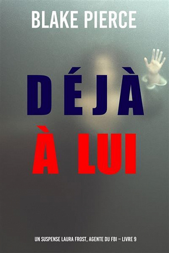 Déjà à lui (Un suspense Laura Frost, agente du FBI – Livre 9) - Blake Pierce (2023)