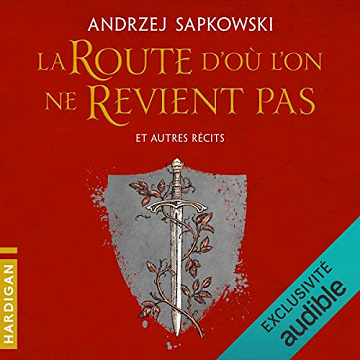 La Route d'où l'on ne revient pas et autres récits - Andrzej Sapkowski (2022)