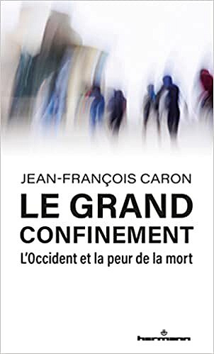 Le grand confinement: L Occident et la peur de la mort - Jean-François Caron ()