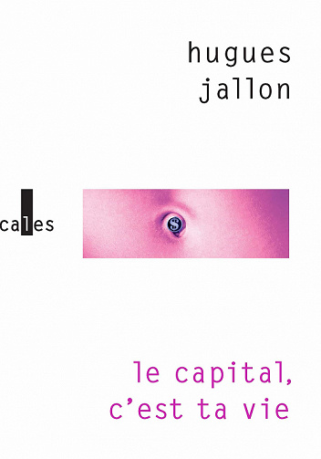 Le capital, c'est ta vie - Hugues Jallon (2023)
