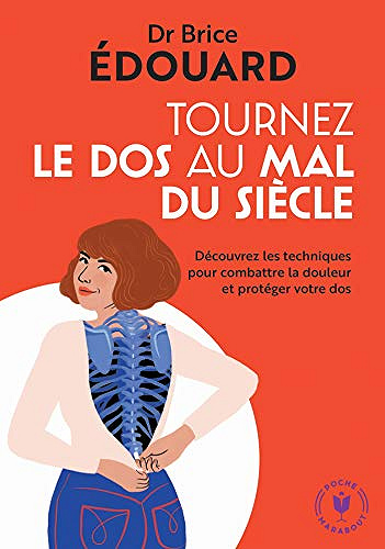 Tournez le dos au mal du siecle : Découvrez les techniques pour combattre la douleur et protéger votre dos -  Dr Brice Edouard (2018)