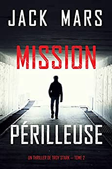 Mission Périlleuse (Un Thriller de Troy Stark - Tome 2) de Jack Mars (2023)