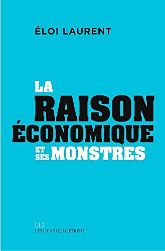 La "raison" économique et ses monstres: Mythologies économiques - Eloi Laurent (2022)
