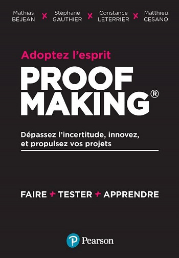 Adoptez l'esprit Proofmaking: Dépassez l'incertitude, innovez et propulsez vos projets - Mathias Béjean (2022)