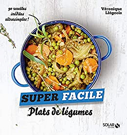Plats de légumes - super facile - Véronique Liégeois (2018)