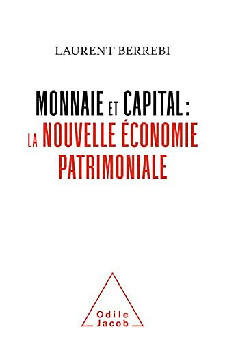 Monnaie et capital : la nouvelle économie patrimoniale - Laurent Berrebi (2021)