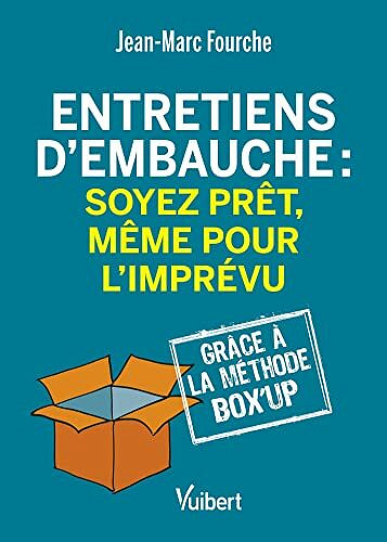 Entretiens d’embauche : soyez prêt, même pour l'imprévu: Grâce à la Méthode Box'up -  Jean-Marc Fourche (2022)