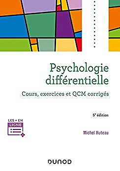 Psychologie différentielle - 5e éd. - Cours, exercices et QCM corrigés: Cours, exercices et QCM corrigés - Michel Huteau (2021)
