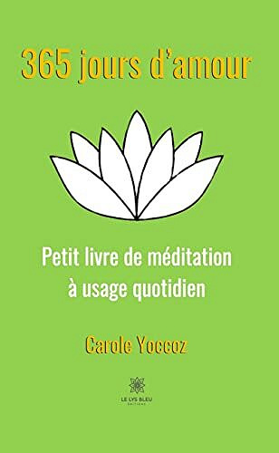 365 jours d’amour: Petit livre de méditation à usage quotidien - Carole Yoccoz (2023)